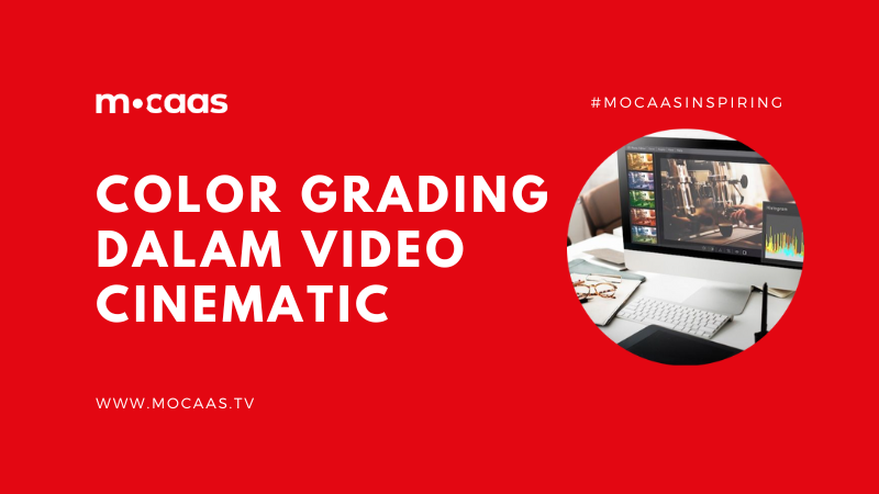 Memanfaatkan Color Grading Dalam Pembuatan Video Cinematic